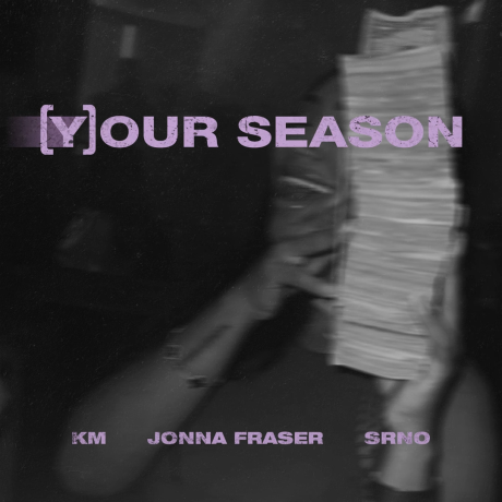 KM Ft. Jonna Fraser & SRNO - Your Season
